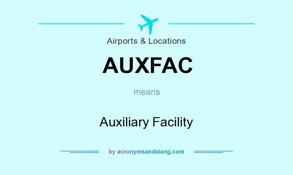 What does AUXFAC mean? It stands for Auxiliary Facility