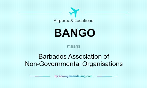 What does BANGO mean? It stands for Barbados Association of Non-Governmental Organisations