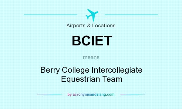 What does BCIET mean? It stands for Berry College Intercollegiate Equestrian Team