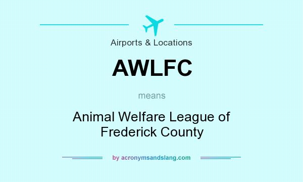 What does AWLFC mean? It stands for Animal Welfare League of Frederick County