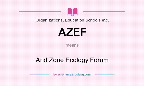 What does AZEF mean? It stands for Arid Zone Ecology Forum