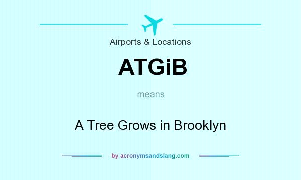 What does ATGiB mean? It stands for A Tree Grows in Brooklyn