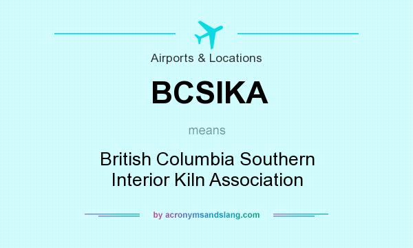 What does BCSIKA mean? It stands for British Columbia Southern Interior Kiln Association