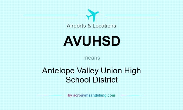 What does AVUHSD mean? It stands for Antelope Valley Union High School District