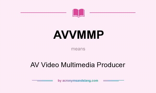 What does AVVMMP mean? It stands for AV Video Multimedia Producer