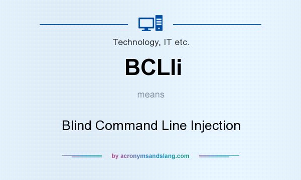 What does BCLIi mean? It stands for Blind Command Line Injection