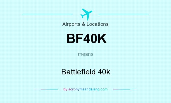 What does BF40K mean? It stands for Battlefield 40k