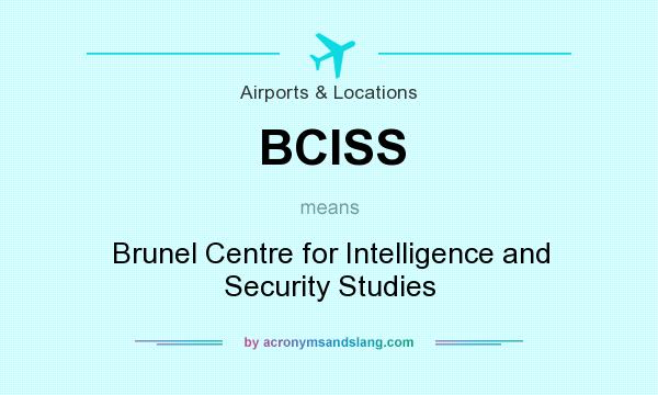 What does BCISS mean? It stands for Brunel Centre for Intelligence and Security Studies
