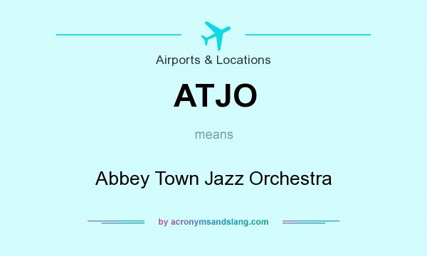 What does ATJO mean? It stands for Abbey Town Jazz Orchestra