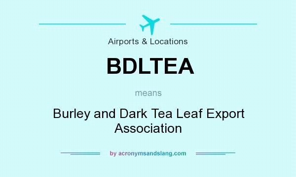 What does BDLTEA mean? It stands for Burley and Dark Tea Leaf Export Association