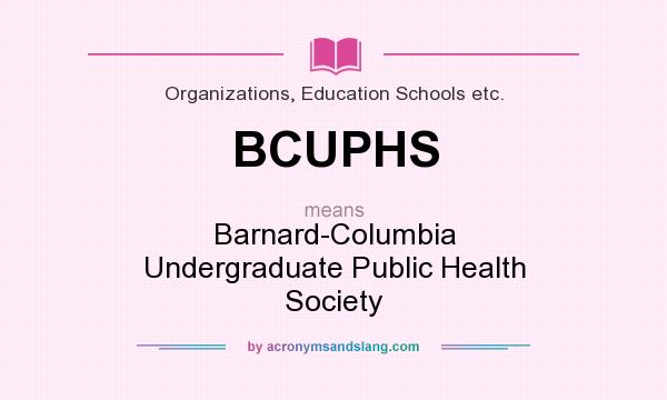 What does BCUPHS mean? It stands for Barnard-Columbia Undergraduate Public Health Society