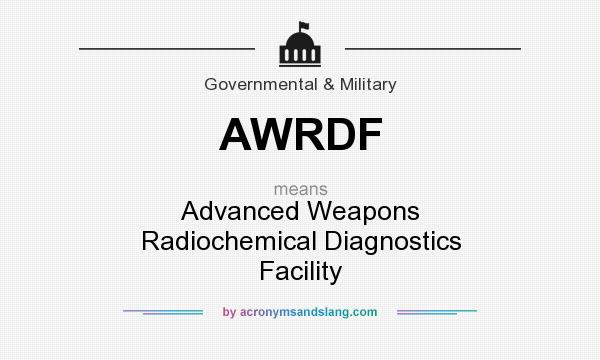 What does AWRDF mean? It stands for Advanced Weapons Radiochemical Diagnostics Facility