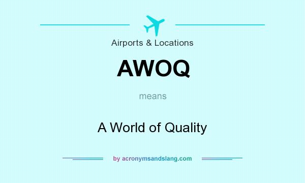 What does AWOQ mean? It stands for A World of Quality
