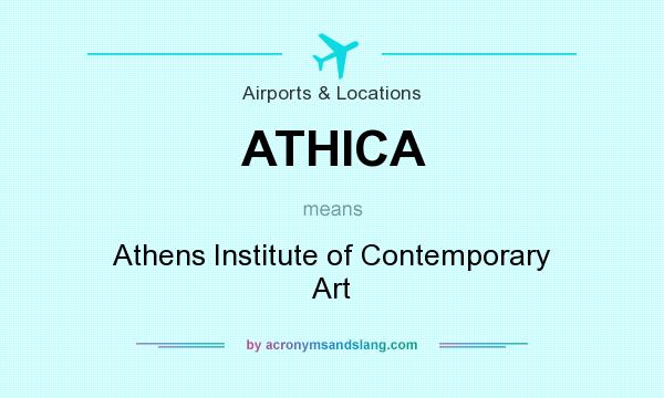 What does ATHICA mean? It stands for Athens Institute of Contemporary Art