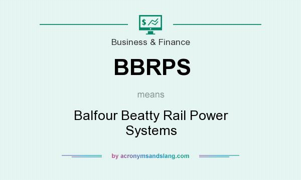 What does BBRPS mean? It stands for Balfour Beatty Rail Power Systems