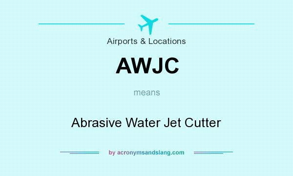 What does AWJC mean? It stands for Abrasive Water Jet Cutter