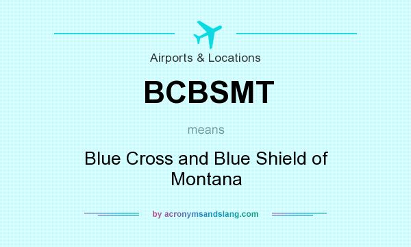 What does BCBSMT mean? It stands for Blue Cross and Blue Shield of Montana