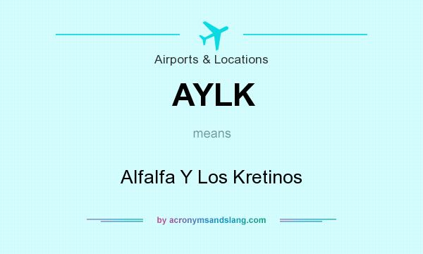 What does AYLK mean? It stands for Alfalfa Y Los Kretinos