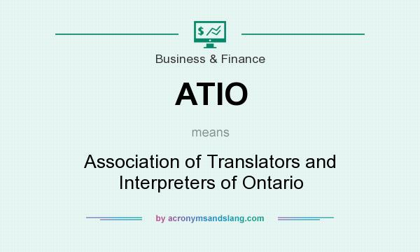 What does ATIO mean? It stands for Association of Translators and Interpreters of Ontario