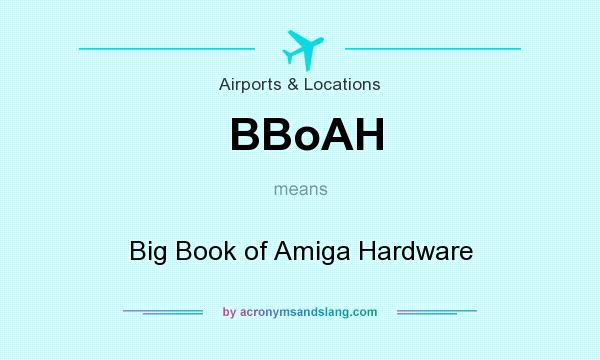 What does BBoAH mean? It stands for Big Book of Amiga Hardware