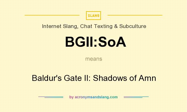 What does BGII:SoA mean? It stands for Baldur`s Gate II: Shadows of Amn