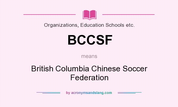 What does BCCSF mean? It stands for British Columbia Chinese Soccer Federation