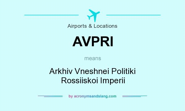 What does AVPRI mean? It stands for Arkhiv Vneshnei Politiki Rossiiskoi Imperii