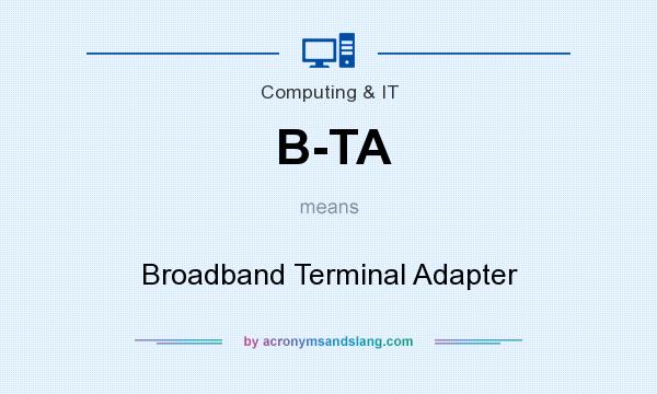 What does B-TA mean? It stands for Broadband Terminal Adapter