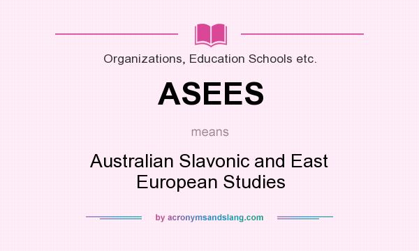 What does ASEES mean? It stands for Australian Slavonic and East European Studies