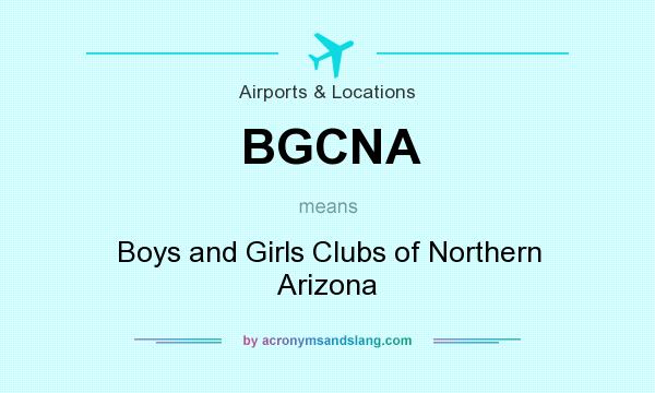 What does BGCNA mean? It stands for Boys and Girls Clubs of Northern Arizona