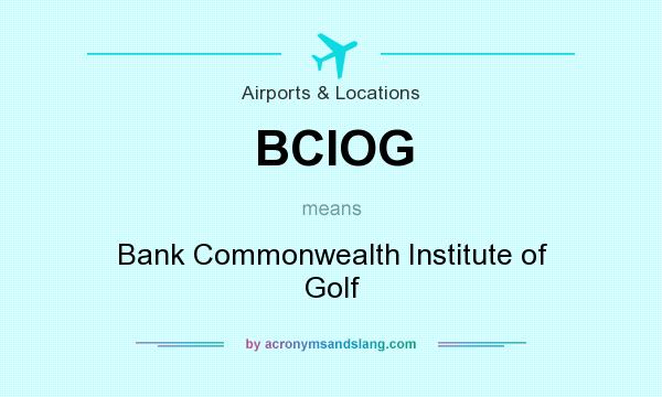 What does BCIOG mean? It stands for Bank Commonwealth Institute of Golf