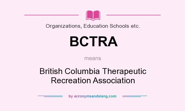 What does BCTRA mean? It stands for British Columbia Therapeutic Recreation Association