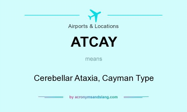 What does ATCAY mean? It stands for Cerebellar Ataxia, Cayman Type