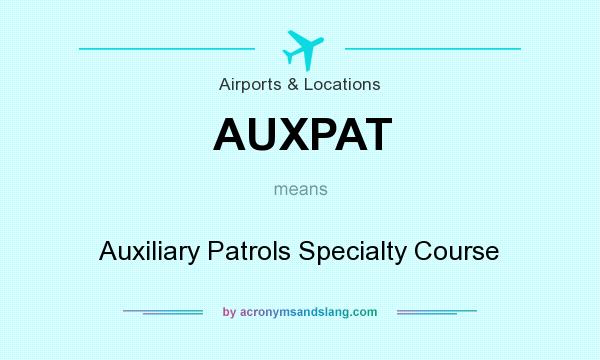 What does AUXPAT mean? It stands for Auxiliary Patrols Specialty Course