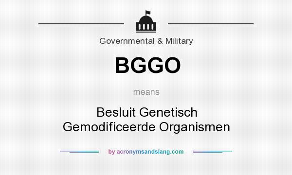 What does BGGO mean? It stands for Besluit Genetisch Gemodificeerde Organismen