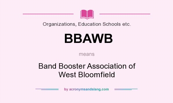 What does BBAWB mean? It stands for Band Booster Association of West Bloomfield