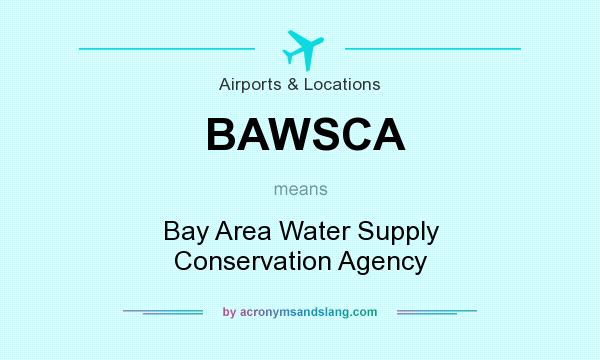 What does BAWSCA mean? It stands for Bay Area Water Supply Conservation Agency