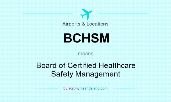 What does BCHSM mean? It stands for Board of Certified Healthcare Safety Management