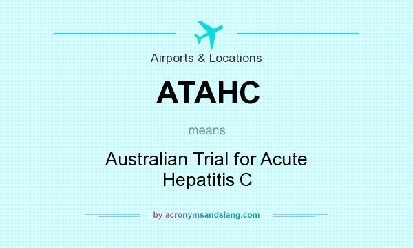What does ATAHC mean? It stands for Australian Trial for Acute Hepatitis C