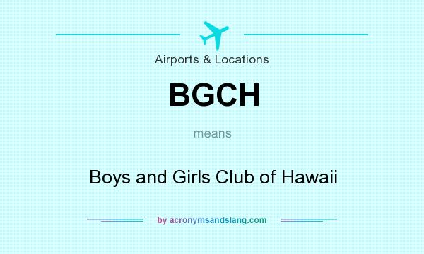 What does BGCH mean? It stands for Boys and Girls Club of Hawaii