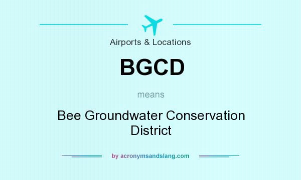 What does BGCD mean? It stands for Bee Groundwater Conservation District