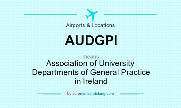 What does AUDGPI mean? It stands for Association of University Departments of General Practice in Ireland