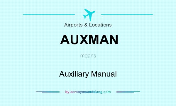 What does AUXMAN mean? It stands for Auxiliary Manual