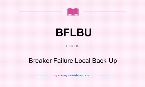 What does BFLBU mean? It stands for Breaker Failure Local Back-Up