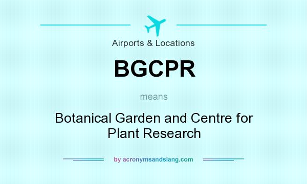 What does BGCPR mean? It stands for Botanical Garden and Centre for Plant Research