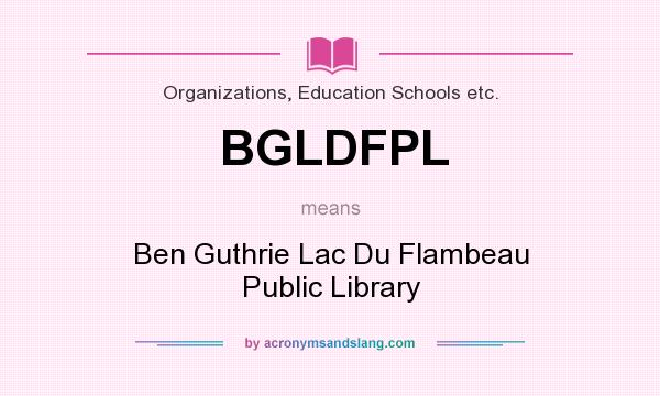 What does BGLDFPL mean? It stands for Ben Guthrie Lac Du Flambeau Public Library
