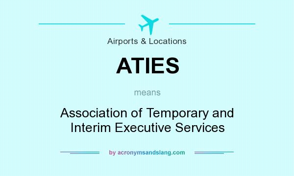 What does ATIES mean? It stands for Association of Temporary and Interim Executive Services