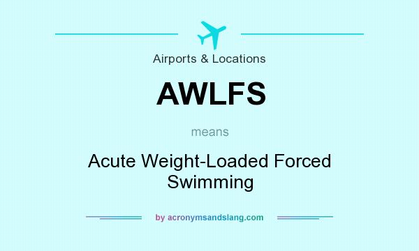What does AWLFS mean? It stands for Acute Weight-Loaded Forced Swimming