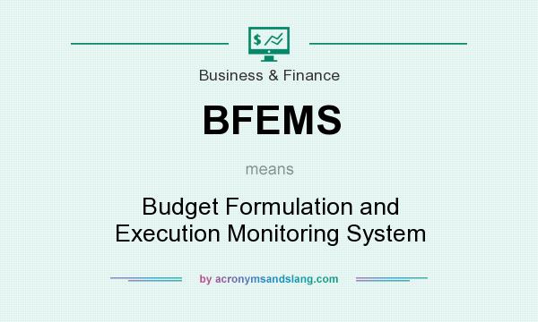 What does BFEMS mean? It stands for Budget Formulation and Execution Monitoring System