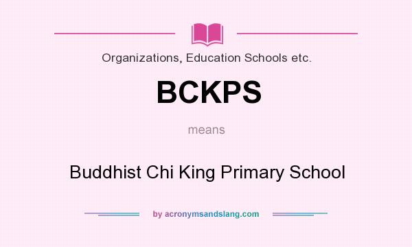 What does BCKPS mean? It stands for Buddhist Chi King Primary School